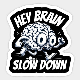 Hey Brain slow down Sticker